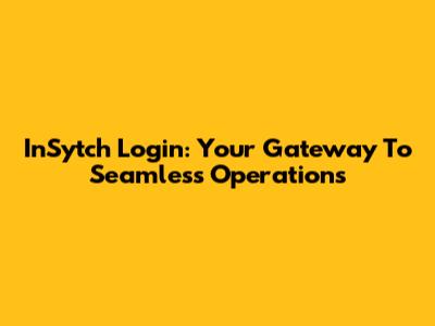 InSytch Login: Your Gateway To Seamless Operations