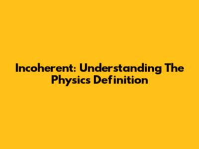 Incoherent: Understanding The Physics Definition
