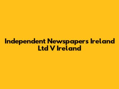 Independent Newspapers Ireland Ltd V Ireland