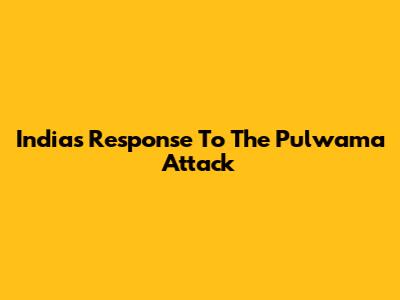 India's Response To The Pulwama Attack