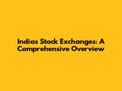 India's Stock Exchanges: A Comprehensive Overview