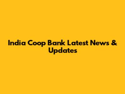 India Coop Bank Latest News & Updates