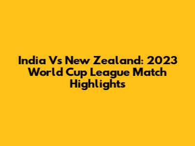 India Vs New Zealand: 2023 World Cup League Match Highlights