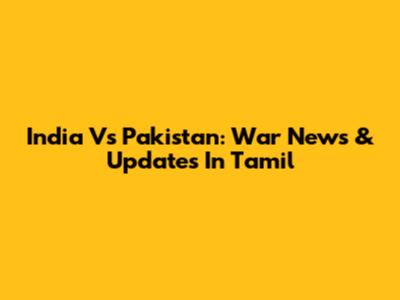 India Vs Pakistan: War News & Updates In Tamil