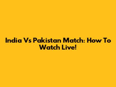 India Vs Pakistan Match: How To Watch Live!