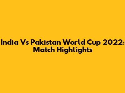 India Vs Pakistan World Cup 2022: Match Highlights