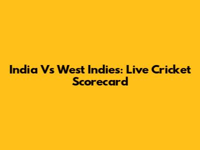 India Vs West Indies: Live Cricket Scorecard