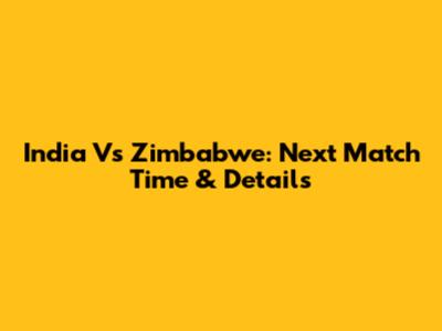 India Vs Zimbabwe: Next Match Time & Details