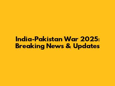 India-Pakistan War 2025: Breaking News & Updates