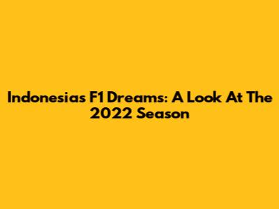 Indonesia's F1 Dreams: A Look At The 2022 Season