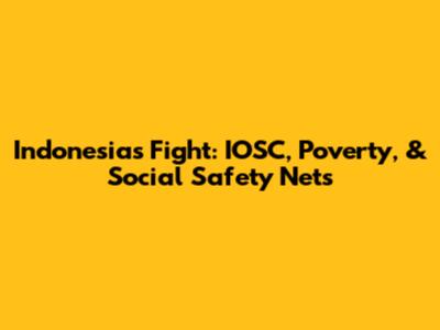 Indonesia's Fight: IOSC, Poverty, & Social Safety Nets