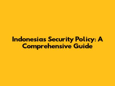 Indonesia's Security Policy: A Comprehensive Guide