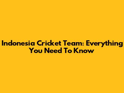 Indonesia Cricket Team: Everything You Need To Know