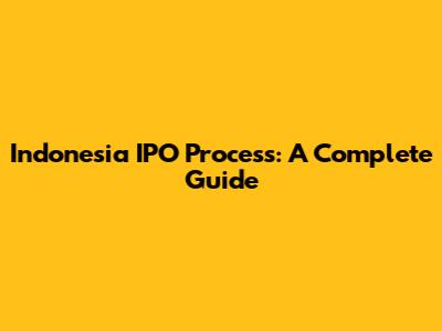 Indonesia IPO Process: A Complete Guide