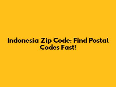 Indonesia Zip Code: Find Postal Codes Fast!