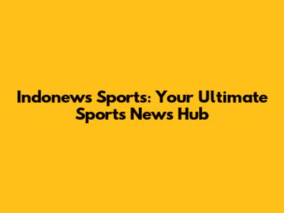 Indonews Sports: Your Ultimate Sports News Hub