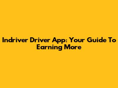 Indriver Driver App: Your Guide To Earning More