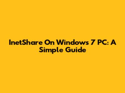 InetShare On Windows 7 PC: A Simple Guide