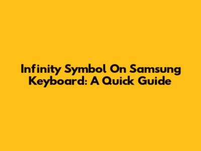 Infinity Symbol On Samsung Keyboard: A Quick Guide