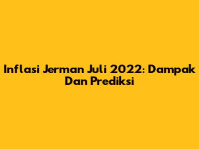 Inflasi Jerman Juli 2022: Dampak Dan Prediksi