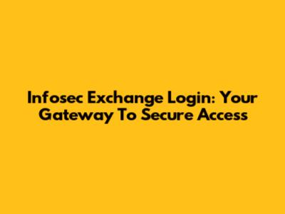 Infosec Exchange Login: Your Gateway To Secure Access
