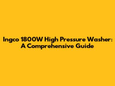 Ingco 1800W High Pressure Washer: A Comprehensive Guide