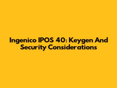 Ingenico IPOS 40: Keygen And Security Considerations