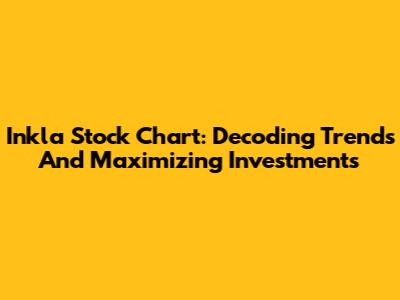 Inkla Stock Chart: Decoding Trends And Maximizing Investments