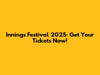 Innings Festival 2025: Get Your Tickets Now!