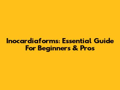 Inocardiaforms: Essential Guide For Beginners & Pros