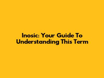 Inosic: Your Guide To Understanding This Term