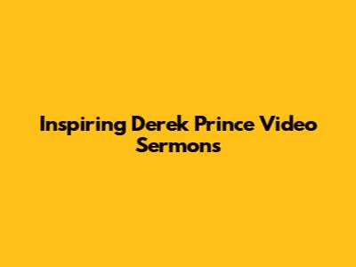 Inspiring Derek Prince Video Sermons