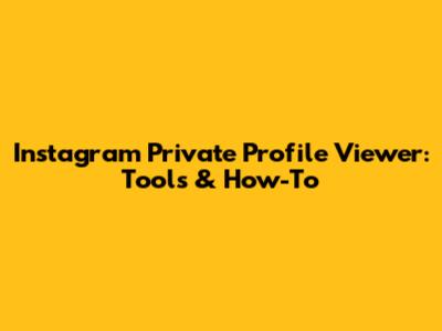 Instagram Private Profile Viewer: Tools & How-To