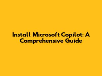 Install Microsoft Copilot: A Comprehensive Guide