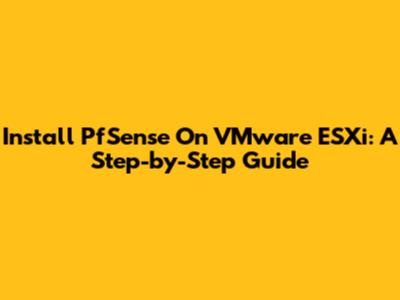Install PfSense On VMware ESXi: A Step-by-Step Guide