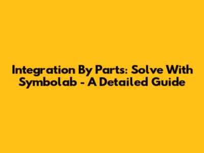 Integration By Parts: Solve With Symbolab - A Detailed Guide