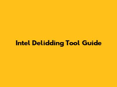 Intel Delidding Tool Guide