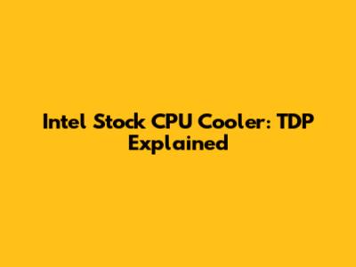 Intel Stock CPU Cooler: TDP Explained