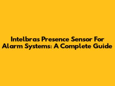 Intelbras Presence Sensor For Alarm Systems: A Complete Guide