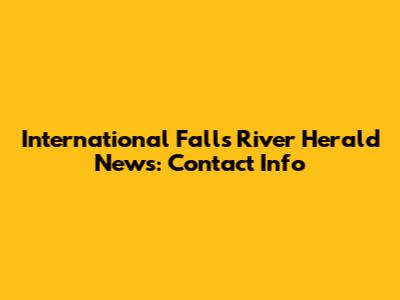 International Falls River Herald News: Contact Info