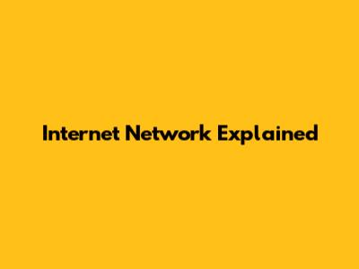 Internet Network Explained