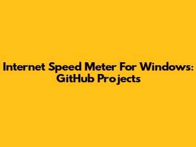 Internet Speed Meter For Windows: GitHub Projects