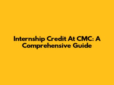 Internship Credit At CMC: A Comprehensive Guide