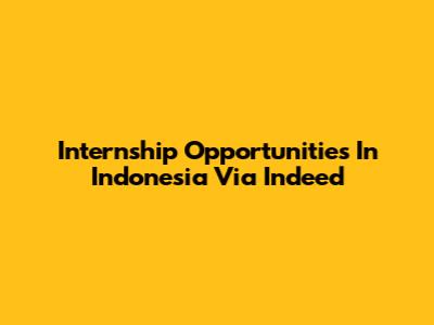 Internship Opportunities In Indonesia Via Indeed