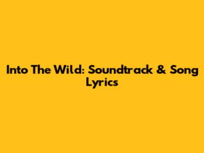 Into The Wild: Soundtrack & Song Lyrics