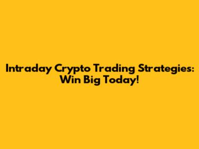 Intraday Crypto Trading Strategies: Win Big Today!