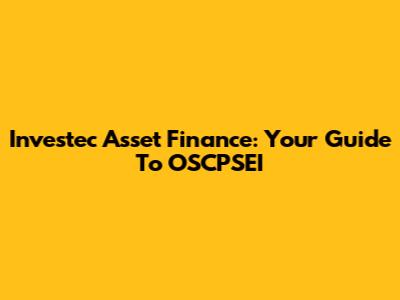 Investec Asset Finance: Your Guide To OSCPSEI