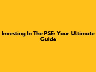 Investing In The PSE: Your Ultimate Guide