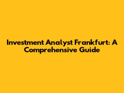 Investment Analyst Frankfurt: A Comprehensive Guide