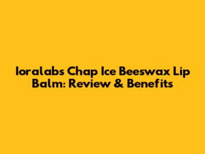 Ioralabs Chap Ice Beeswax Lip Balm: Review & Benefits
